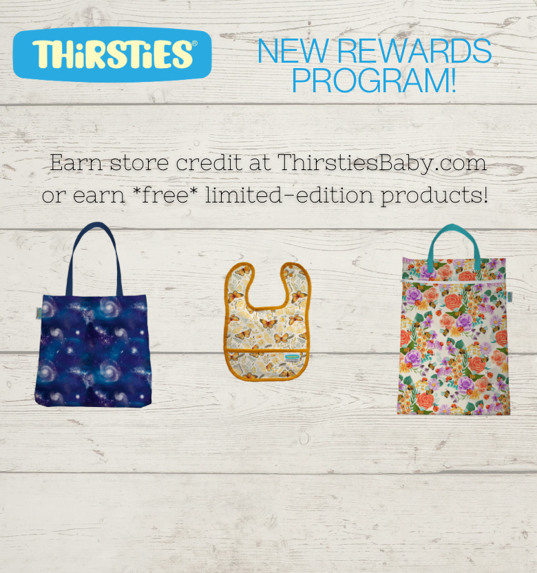 Image of Thirsties rewards program products with statement: earn store credit at thirstiesbaby.com or earn *free* limited edition products!